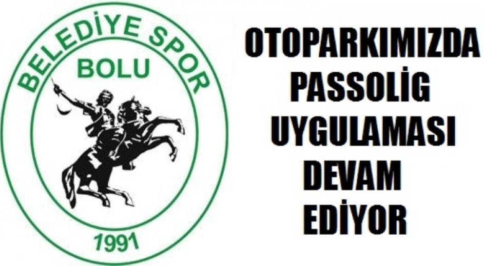 OTOPARKIMIZDA PASSOLİG UYGULAMASI DEVAM EDİYOR